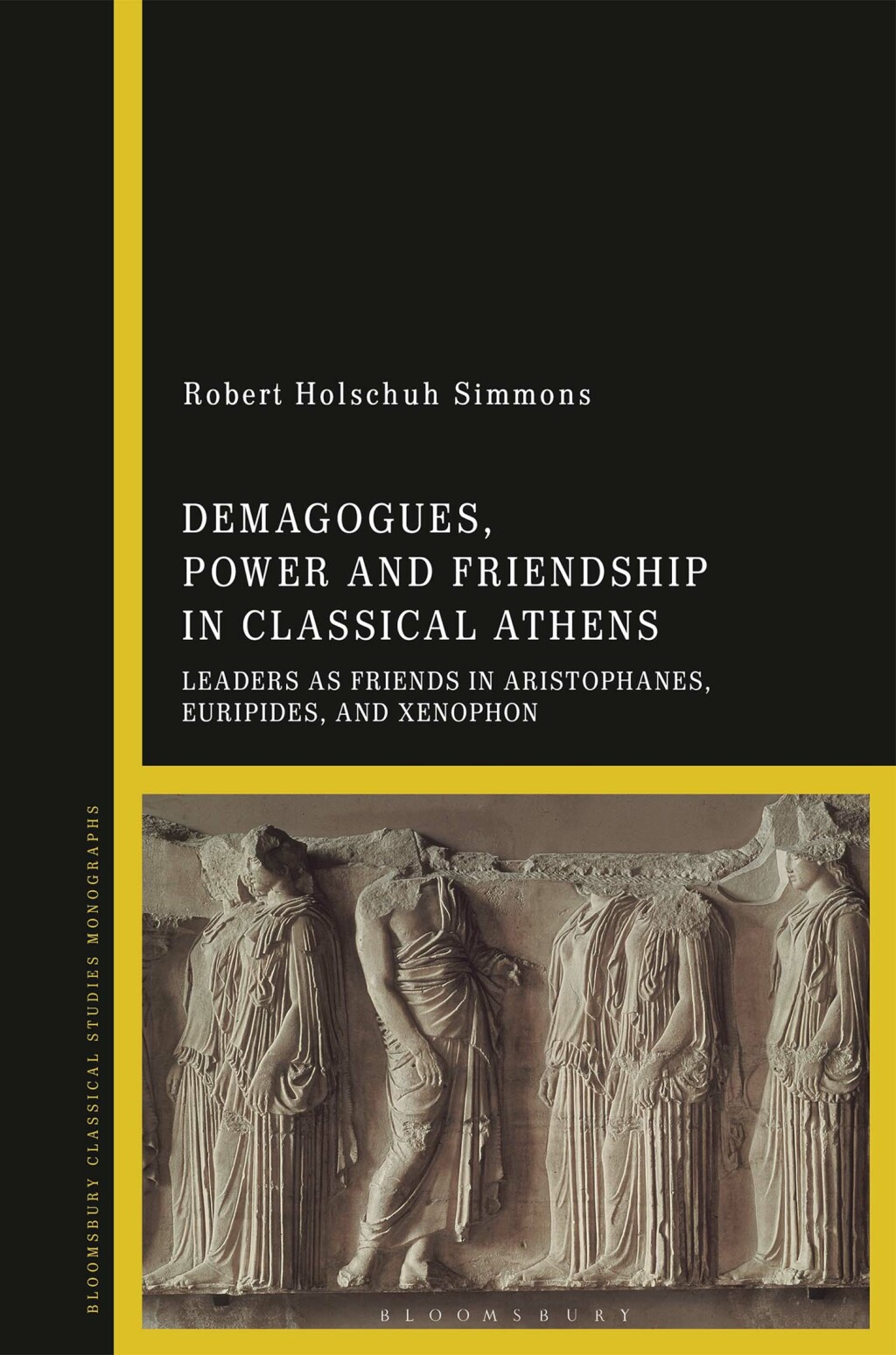 Demagogues, Power, and Friendship in Classical Athens Leaders as Friends in Aristophanes, Euripides, and Xenophon 1st Edition