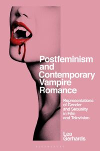 Cover image: Postfeminism and Contemporary Vampire Romance 1st edition 9781350215689