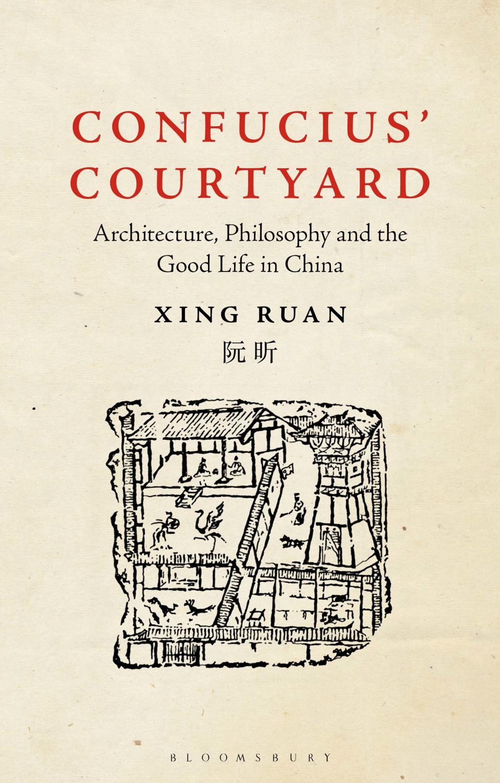 Confucius’ Courtyard Architecture, Philosophy and the Good Life in China 1st Edition