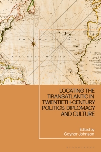 Cover image: Locating the Transatlantic in Twentieth-century Politics, Diplomacy and Culture 1st edition 9781350227828