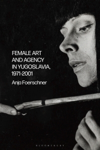 Omslagafbeelding: Female Art and Agency in Yugoslavia, 1971–2001 1st edition 9781350229211