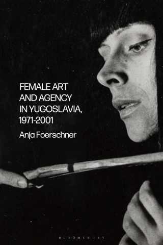 Cover image: Female Art and Agency in Yugoslavia, 1971–2001 1st edition 9781350229211