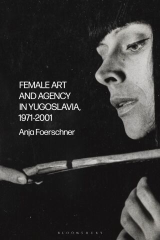 Titelbild: Female Art and Agency in Yugoslavia, 1971–2001 1st edition 9781350229211