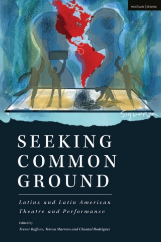 Cover image: Seeking Common Ground: Latinx and Latin American Theatre and Performance 1st edition 9781350230200