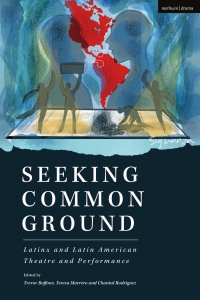 صورة الغلاف: Seeking Common Ground: Latinx and Latin American Theatre and Performance 1st edition 9781350230200