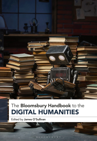 Cover image: The Bloomsbury Handbook to the Digital Humanities 1st edition 9781350452572