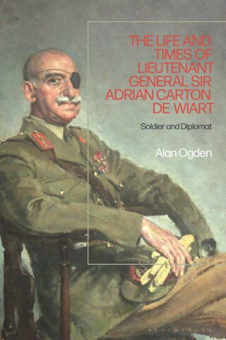 Cover image: The Life and Times of Lieutenant General Sir Adrian Carton de Wiart 1st edition 9781350233126
