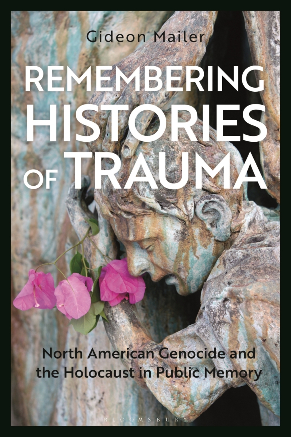 Remembering Histories of Trauma North American Genocide and the Holocaust in Public Memory 1st Edition