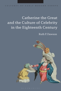 Cover image: Catherine the Great and the Culture of Celebrity in the Eighteenth Century 1st edition 9781350244627