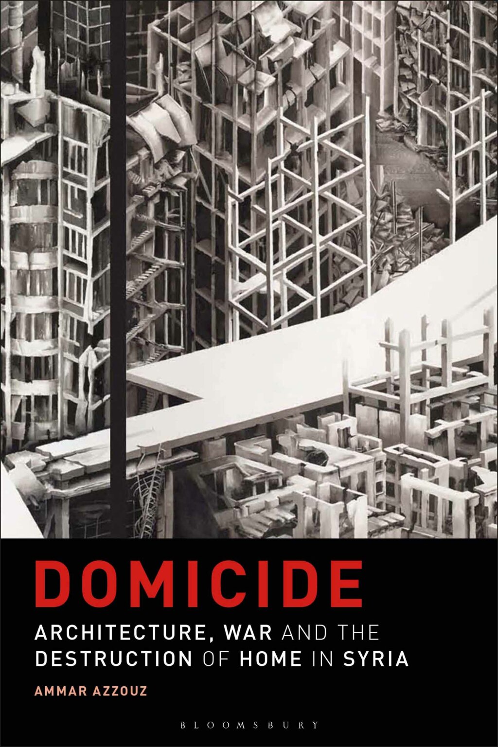 Domicide Architecture, War and the Destruction of Home in Syria 1st Edition