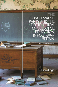 Omslagafbeelding: The Conservative Party and the Destruction of Selective Education in Post-War Britain 1st edition 9781350254633