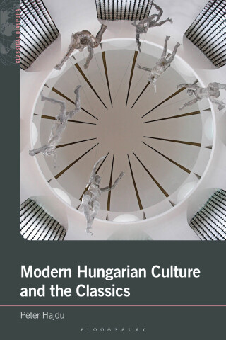 Cover image: Modern Hungarian Culture and the Classics 1st edition 9781350258129