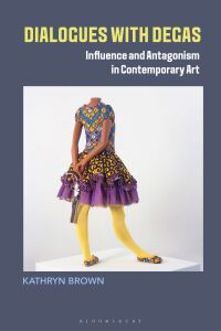 Cover image: Dialogues with Degas 1st edition 9781350258693