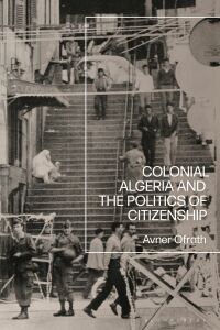 Imagen de portada: Colonial Algeria and the Politics of Citizenship 1st edition 9781350260023