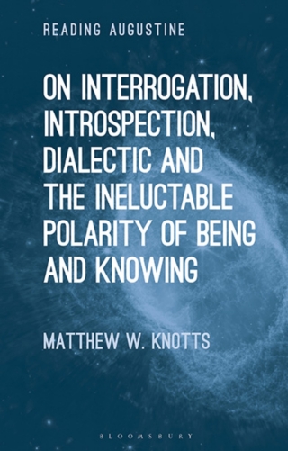 Cover image: On Interrogation, Introspection, Dialectic and the Ineluctable Polarity of Being and Knowing 1st edition 9781350263031