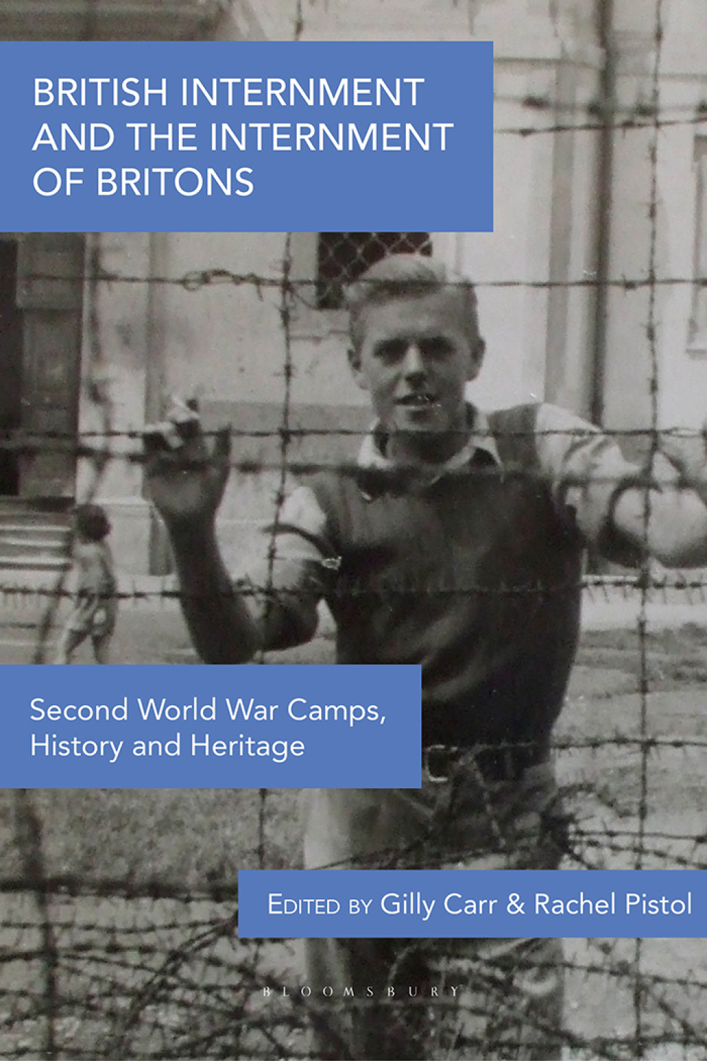 British Internment and the Internment of Britons Second World War Camps, History and Heritage 1st Edition