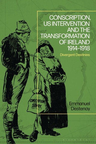 Omslagafbeelding: Conscription, US Intervention and the Transformation of Ireland 1914-1918 1st edition 9781350266582