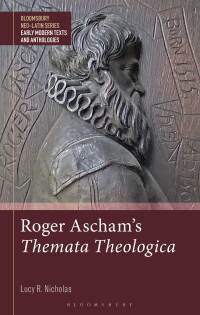Cover image: Roger Ascham’s Themata Theologica 1st edition 9781350267947