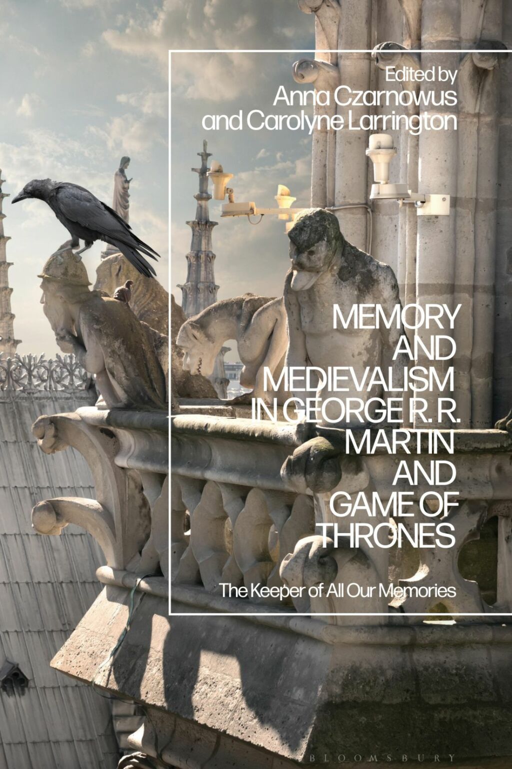 Memory and Medievalism in George RR Martin and Game of Thrones The Keeper of All Our Memories 1st Edition