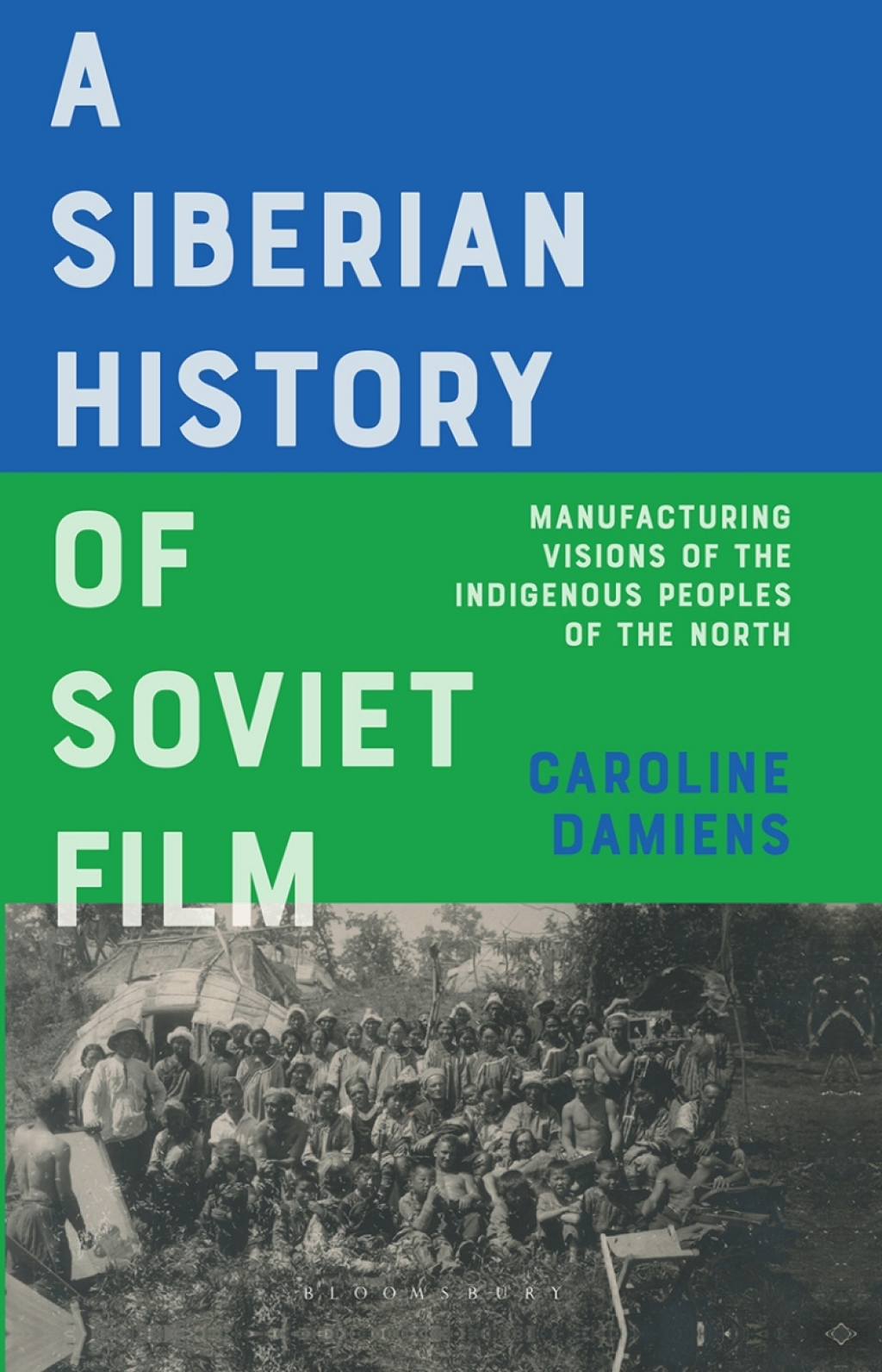 A Siberian History of Soviet Film Manufacturing Visions of the Indigenous Peoples of the North 1st Edition