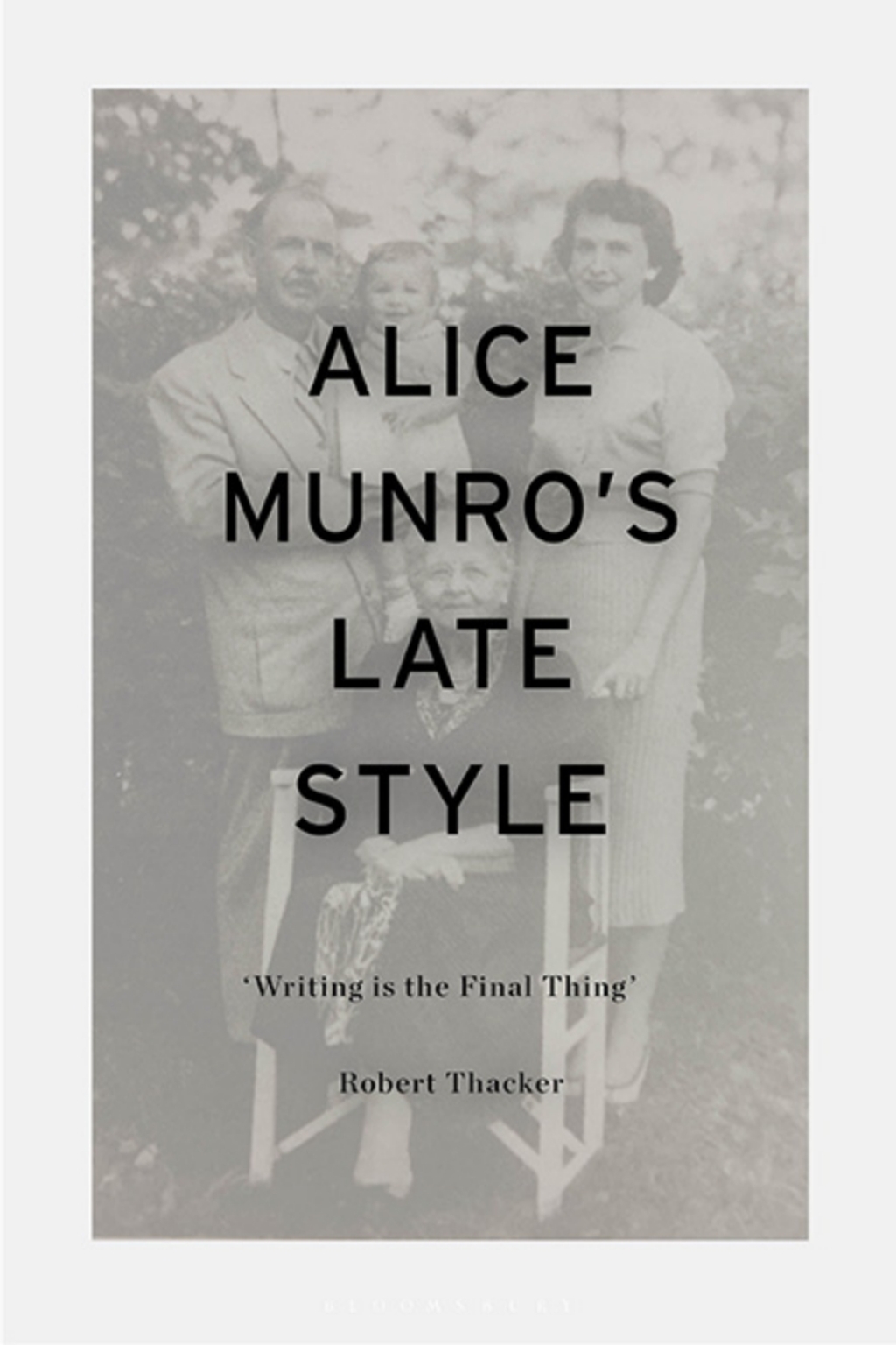 Alice Munro’s Late Style ‘Writing is the Final Thing’ 1st Edition