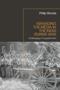 Cover image: Managing the Media in the India-Burma War, 1941-1945 1st edition 9781350271647