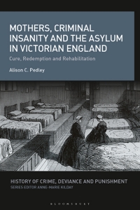 Cover image: Mothers, Criminal Insanity and the Asylum in Victorian England 1st edition 9781350275324