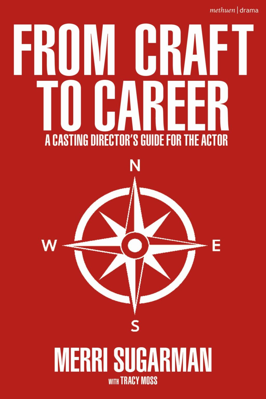 From Craft to Career A Casting Director’s Guide for the Actor 1st Edition