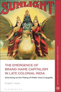 Omslagafbeelding: The Emergence of Brand-Name Capitalism in Late Colonial India 1st edition 9781350278042
