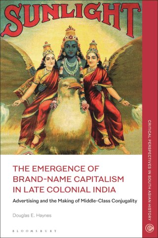 Cover image: The Emergence of Brand-Name Capitalism in Late Colonial India 1st edition 9781350278073