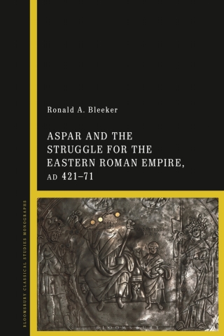 Imagen de portada: Aspar and the Struggle for the Eastern Roman Empire, AD 421–71 1st edition 9781350279261