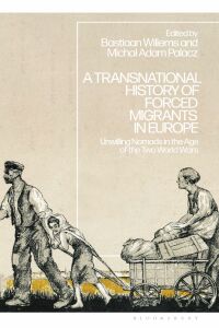 Cover image: A Transnational History of Forced Migrants in Europe 1st edition 9781350281073