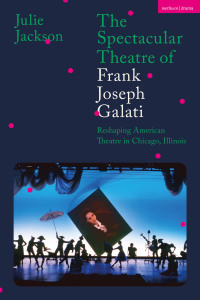 Omslagafbeelding: The Spectacular Theatre of Frank Joseph Galati 1st edition 9781350286214