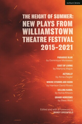 Cover image: The Height of Summer: New Plays from Williamstown Theatre Festival 2015-2021 1st edition 9781350289307