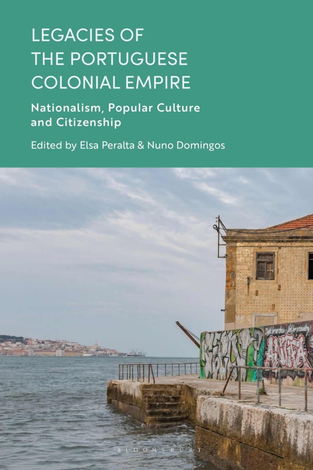Legacies of the Portuguese Colonial Empire Nationalism, Popular Culture and Citizenship 1st Edition