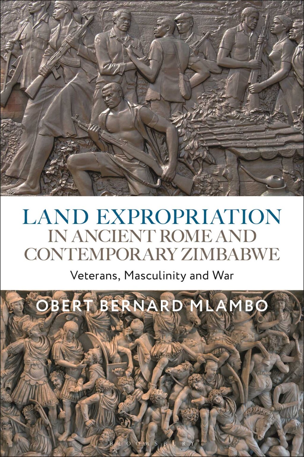 Land Expropriation in Ancient Rome and Contemporary Zimbabwe Veterans, Masculinity and War 1st Edition