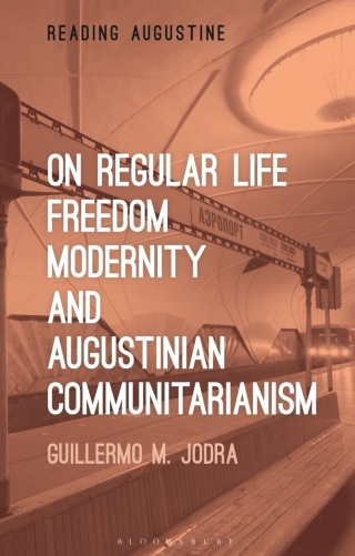 Immagine di copertina: On Regular Life, Freedom, Modernity, and Augustinian Communitarianism 1st edition 9781350303522