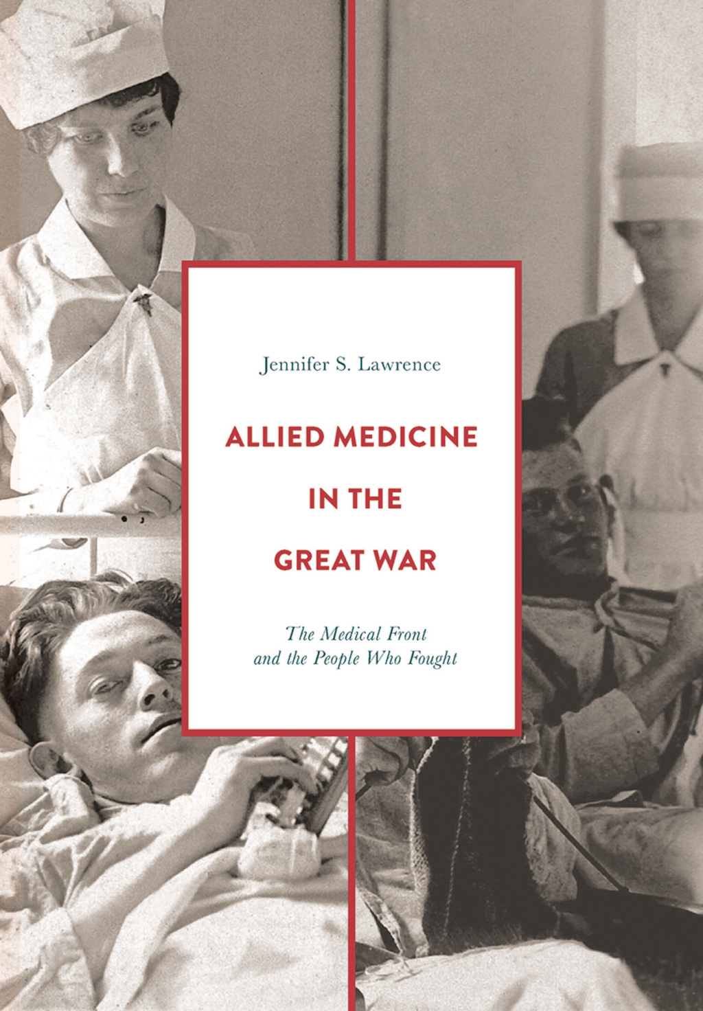 Allied Medicine in the Great War The Medical Front and the People Who Fought 1st Edition