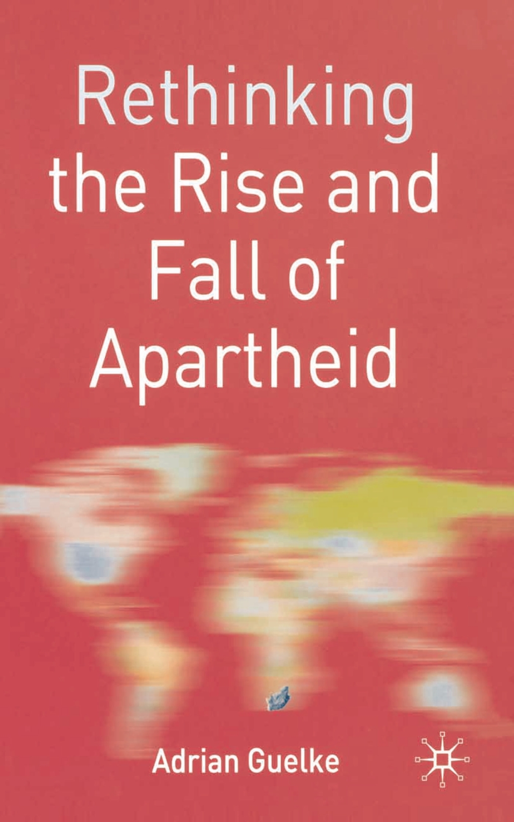 Rethinking the Rise and Fall of Apartheid South Africa and World Politics 1st Edition
