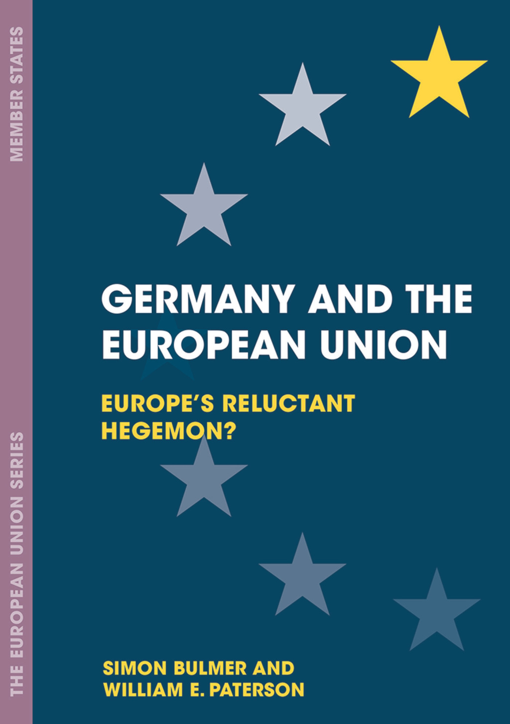 Germany and the European Union Europe’s Reluctant Hegemon? 1st Edition