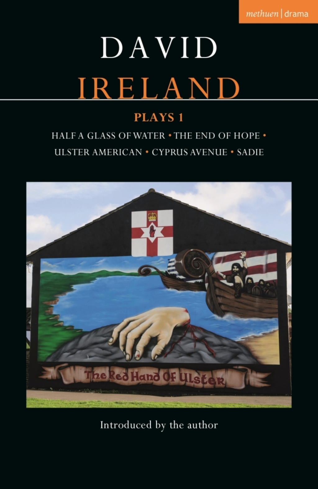 David Ireland Plays 1 Half a Glass of Water; The End of Hope; Ulster American; Cyprus Avenue; Sadie 1st Edition