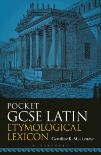 صورة الغلاف: Pocket GCSE Latin Etymological Lexicon 1st edition 9781350320758