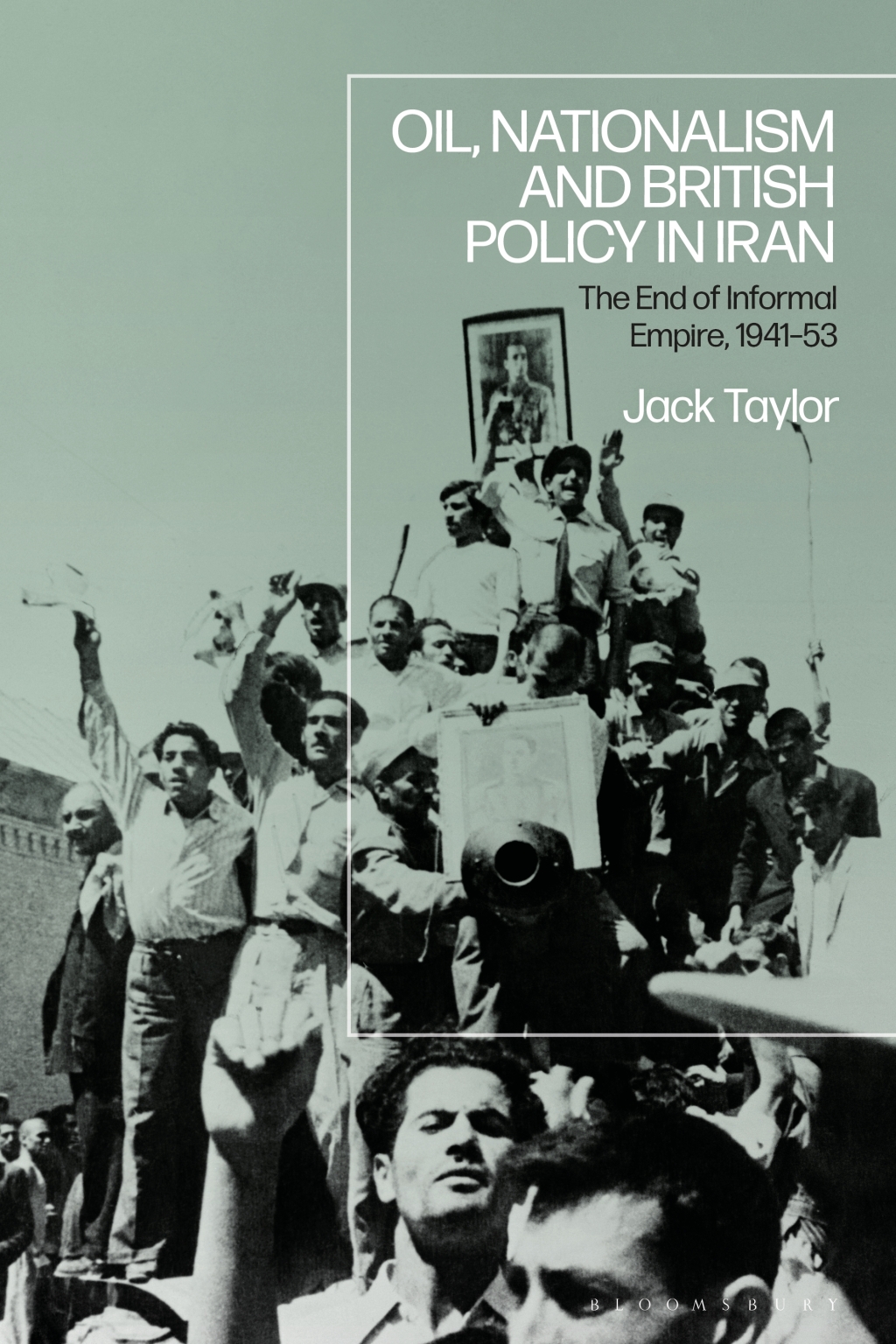 Oil, Nationalism and British Policy in Iran The End of Informal Empire, 1941-53 1st Edition