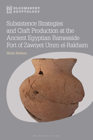 Cover image: Subsistence Strategies and Craft Production at the Ancient Egyptian Ramesside Fort of Zawiyet Umm el-Rakham 1st edition 9781350327368