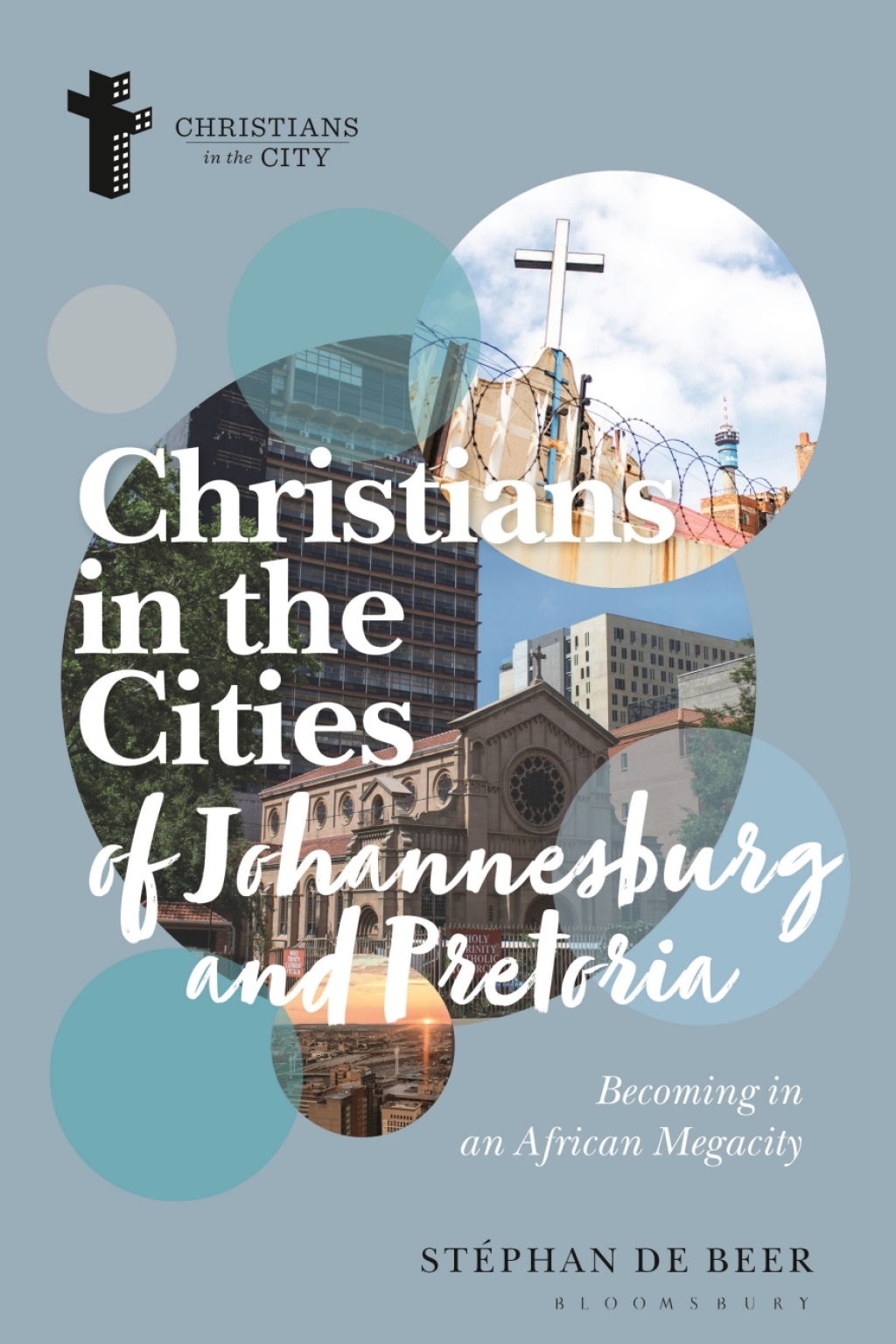 Christians in the Cities of Johannesburg and Pretoria Becoming in an African Megacity 1st Edition