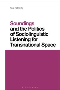 表紙画像: Soundings and the Politics of Sociolinguistic Listening for Transnational Space 1st edition 9781350331303