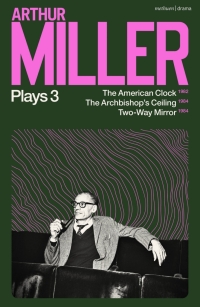 Cover image: Arthur Miller Plays 3 1st edition 9781350334267