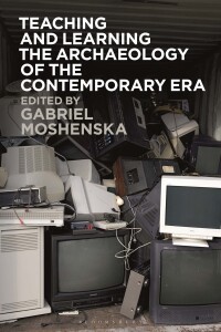 Cover image: Teaching and Learning the Archaeology of the Contemporary Era 1st edition 9781350335622