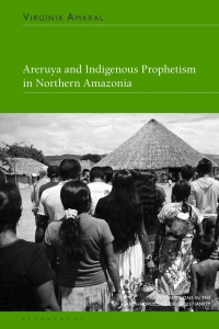 Cover image: Areruya and Indigenous Prophetism in Northern Amazonia 1st edition 9781350338692