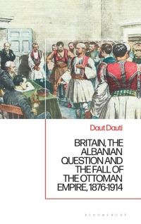 表紙画像: Britain, the Albanian National Question and the Fall of the Ottoman Empire, 1876-1914 1st edition 9781350349537